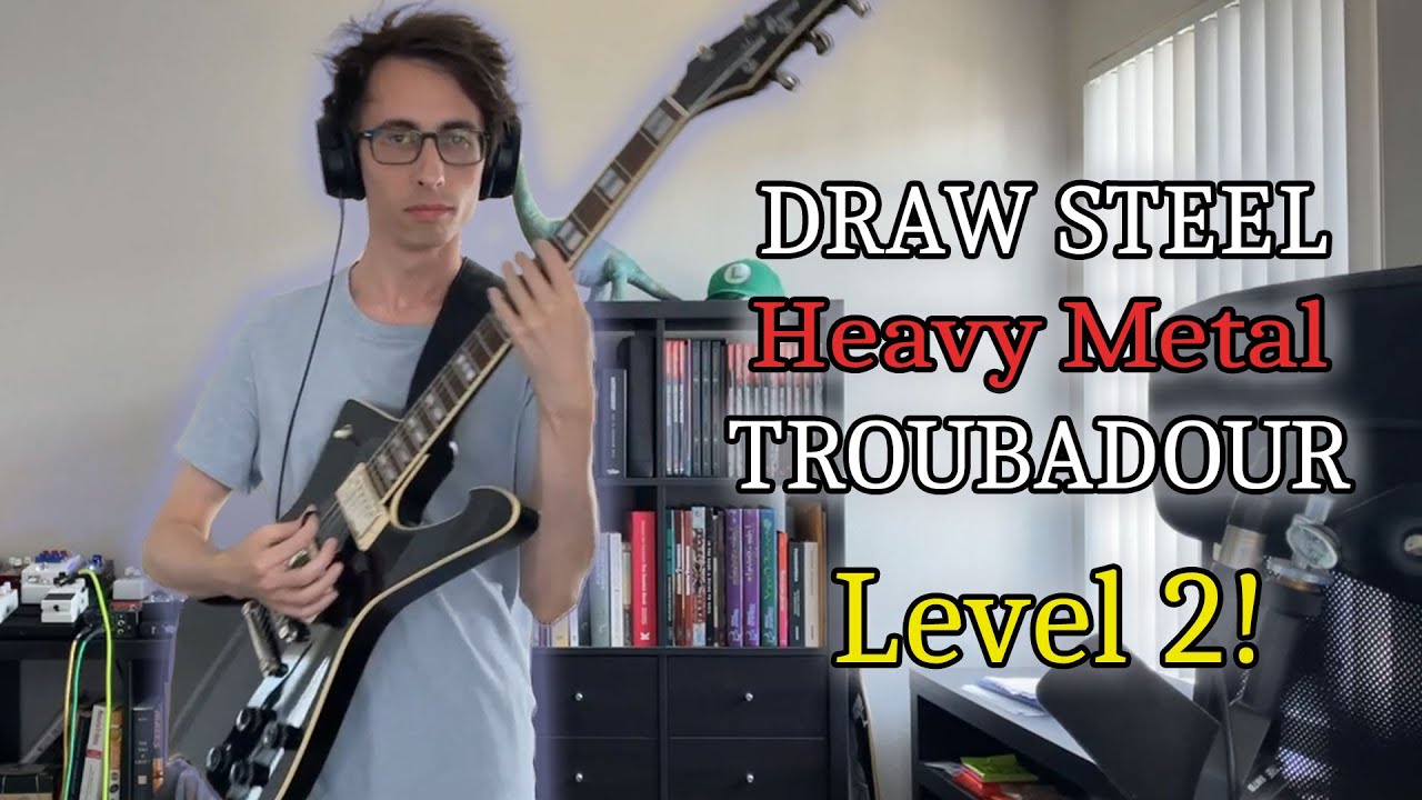 2nd Level DRAW STEEL Troubadour - Writing RIFFS and a SONG for their new abilities!