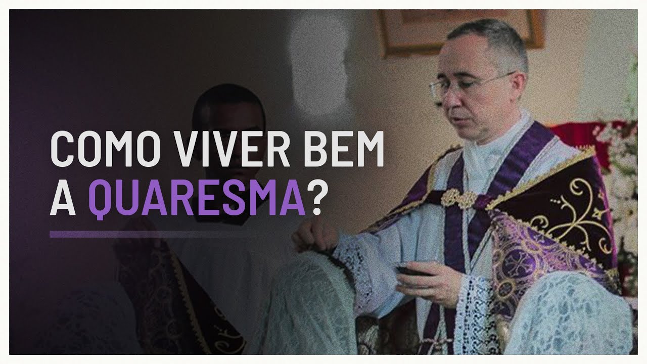 Como devemos viver a Quaresma?