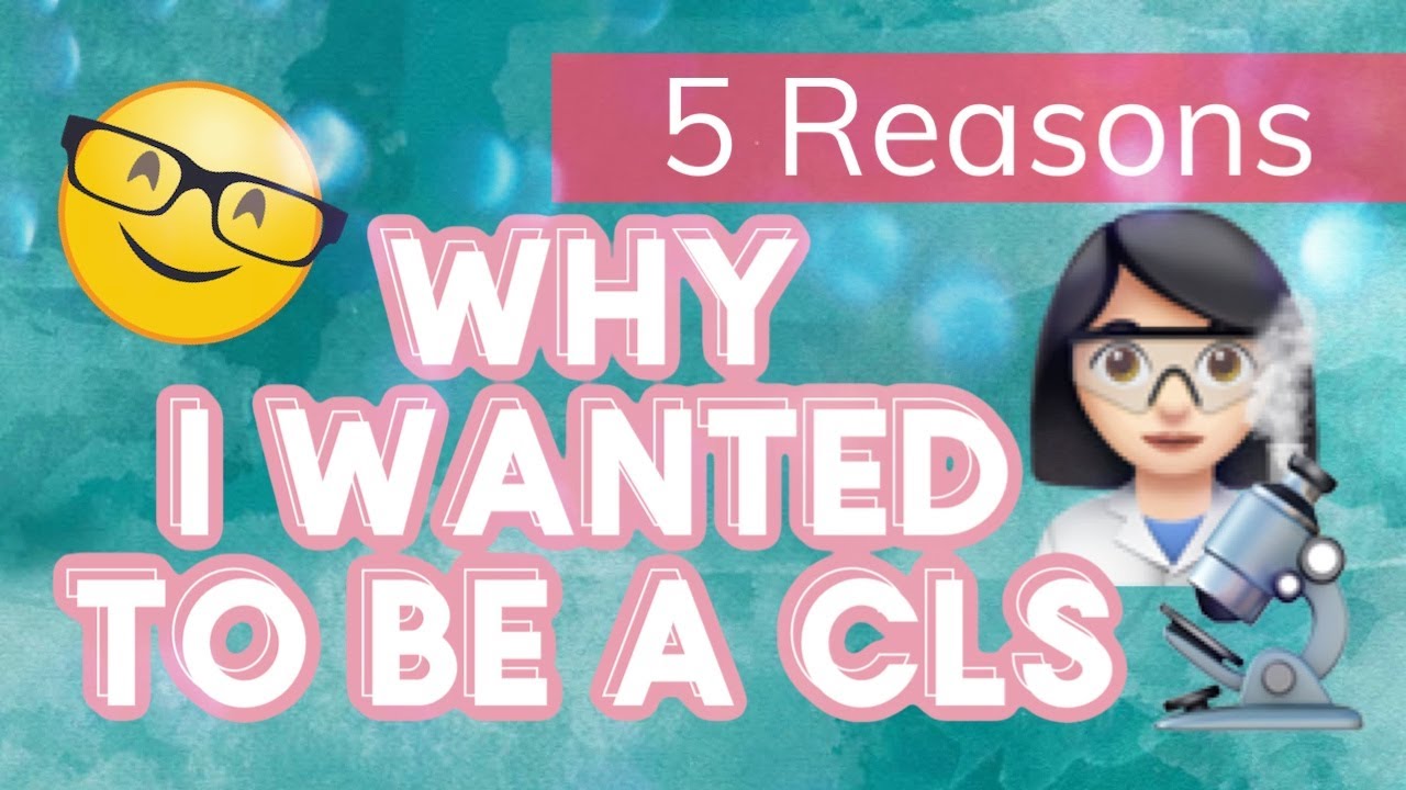 5 Reasons Why I Wanted to be a Clinical Lab Scientist (CLS)