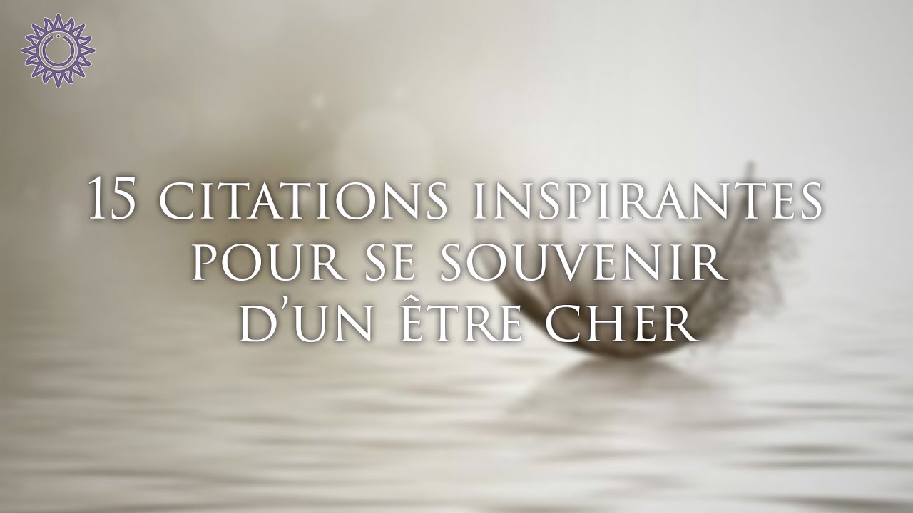 👼 15 CITATIONS INSPIRANTES POUR SE SOUVENIR D'UN &Ecirc;TRE CHER