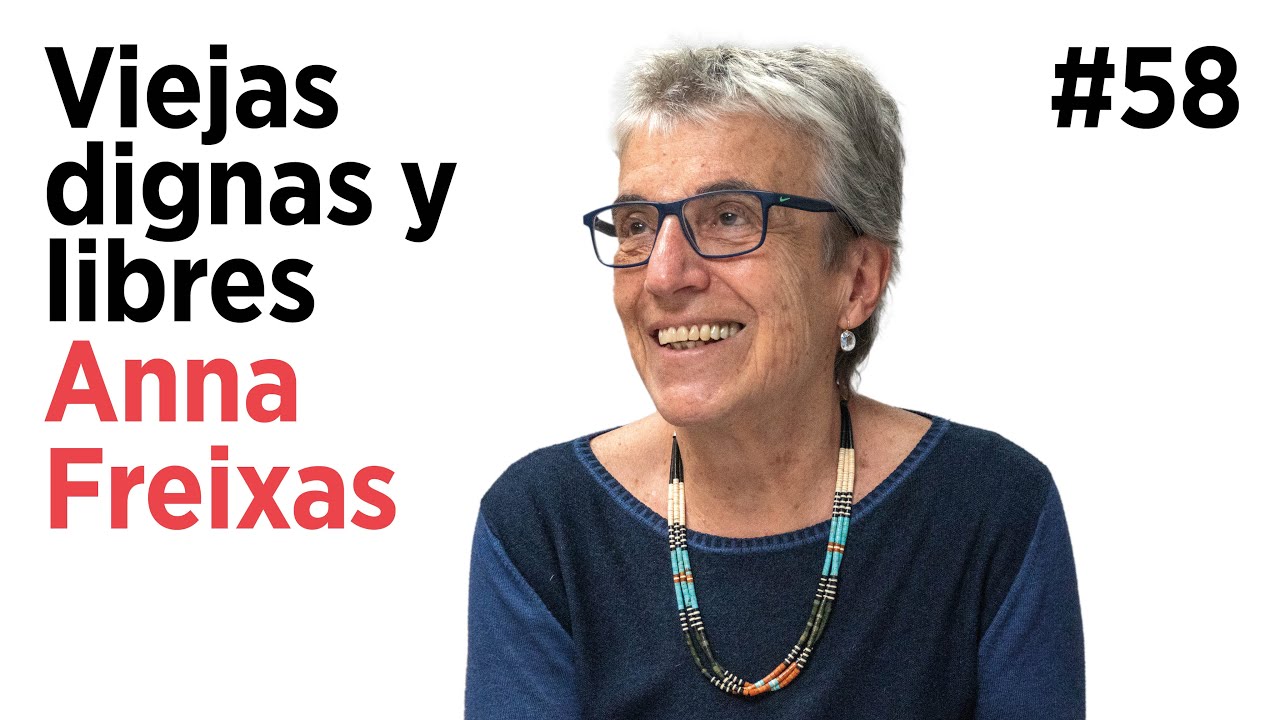 ANNA FREIXAS. Viejas, viejos, jóvenes, dignidad, libertad, jubilación, discriminación | ArpaTalks#58