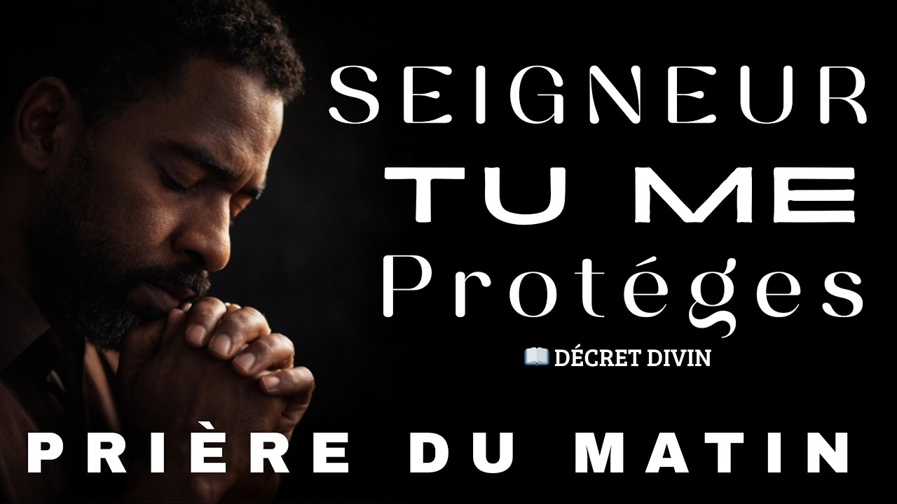 Prière du Matin - Seigneur tu me protèges , Puissante prière de protection pour la journée