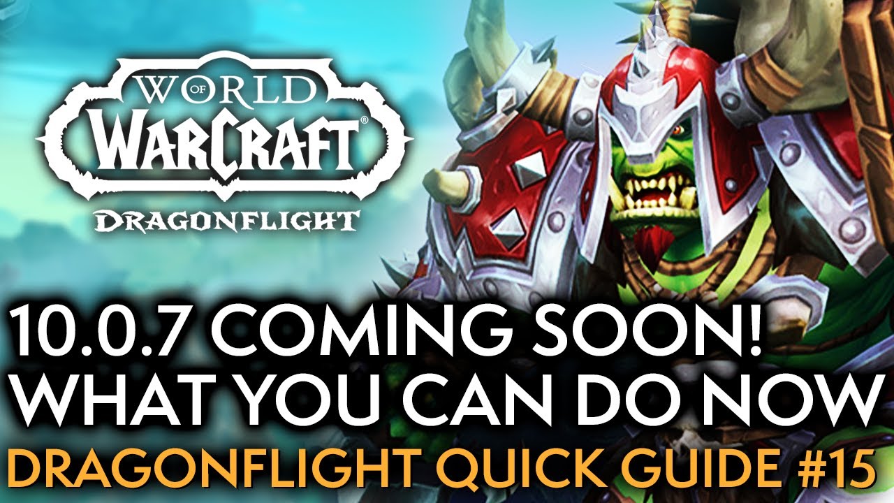 Do These To Prepare For Patch 10.0.7! Your Weekly Dragonflight Guide #15