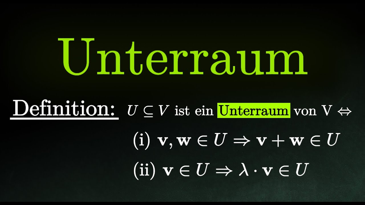 Unterraum eines Vektorraumes - Definition, Beispiele, Beweise & wichtige S&auml;tze (Lineare Algebra)