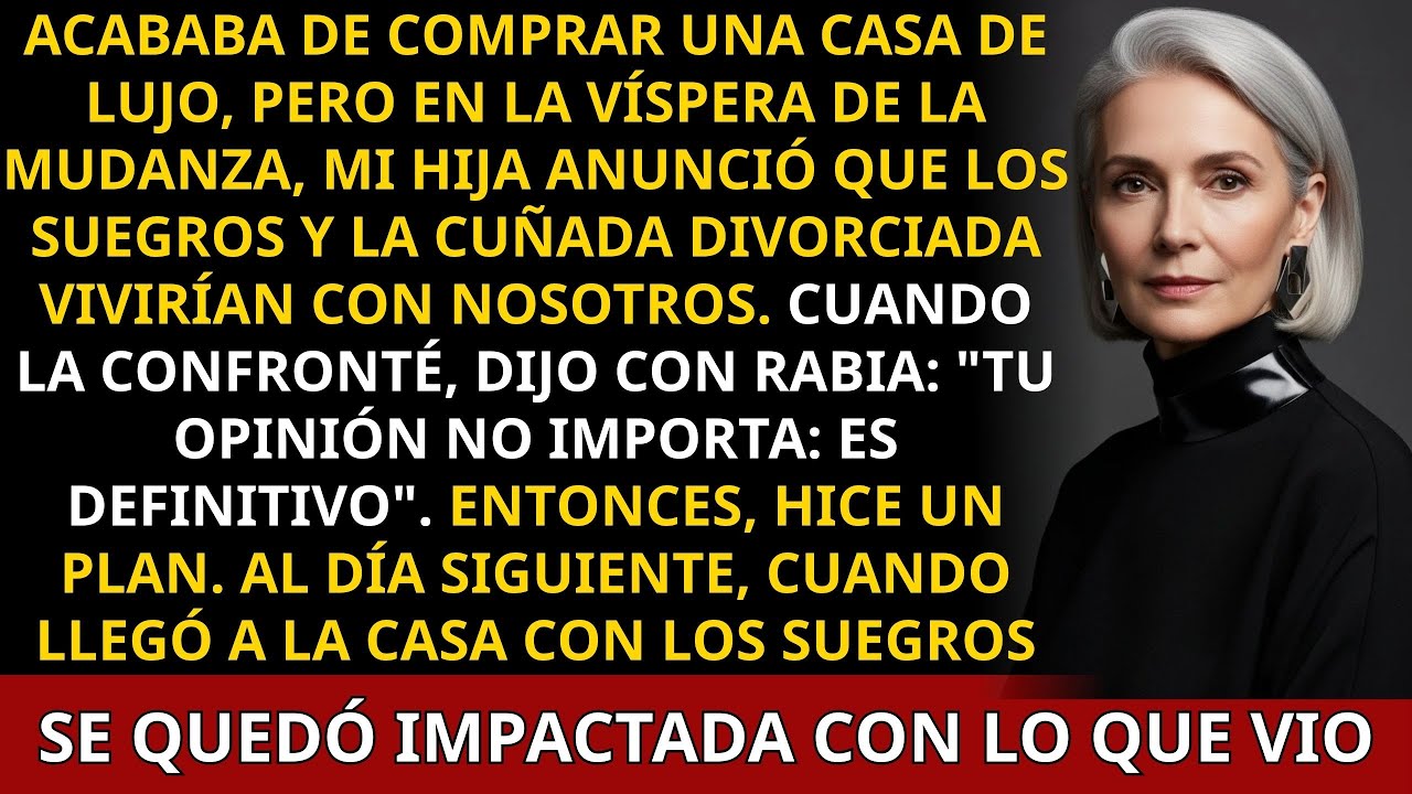 Acababa De Comprar Una Casa De Lujo, Pero El Día Anterior A La Mudanza, Mi Hija Anunció Que Su