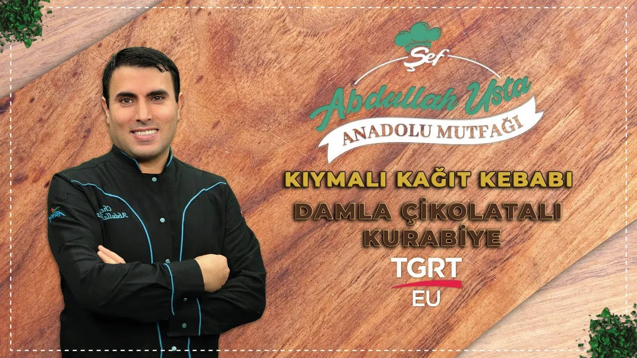 Kıymalı Kağıt Kebabı & Damla Çikolatalı Kurabiye | Abdullah Usta ile Anadolu Mutfağı