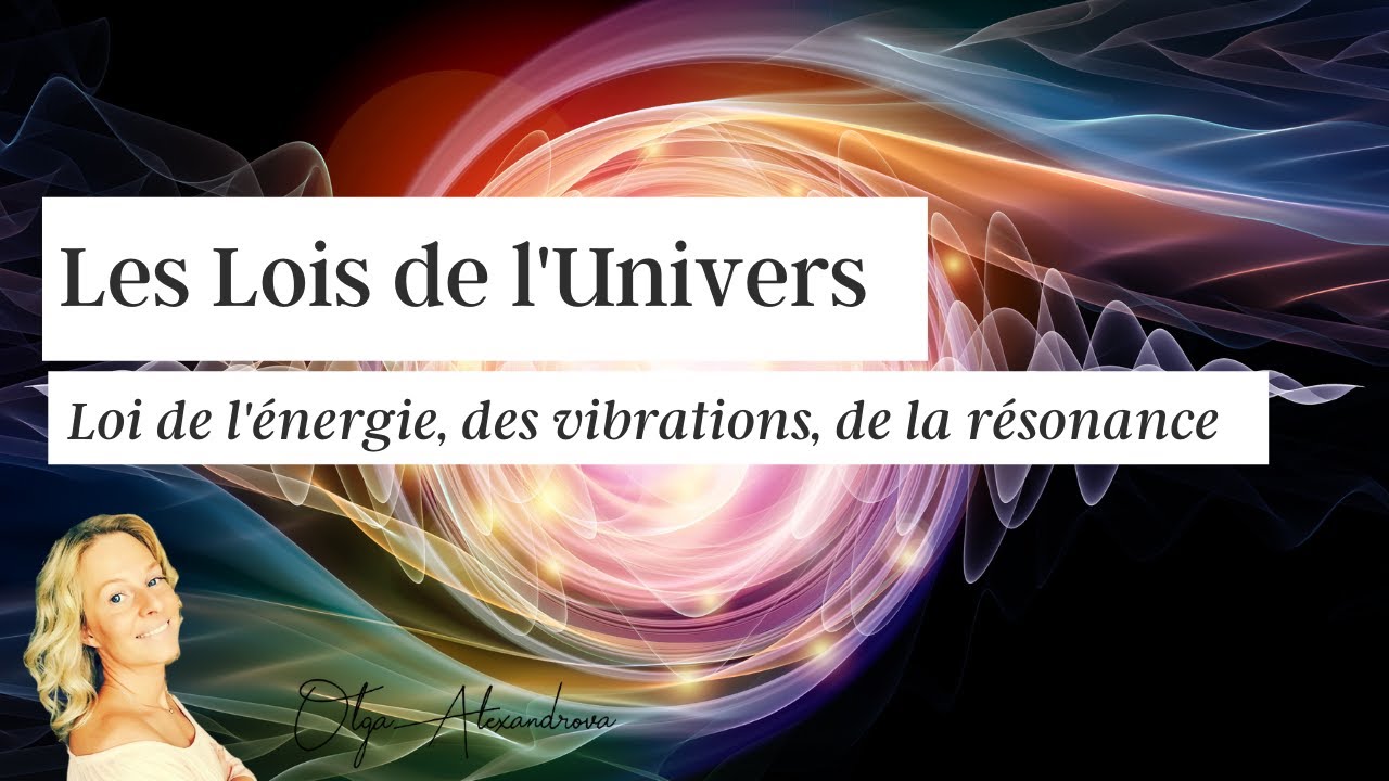 Lois de l’Univers (énergie, vibrations, résonance)