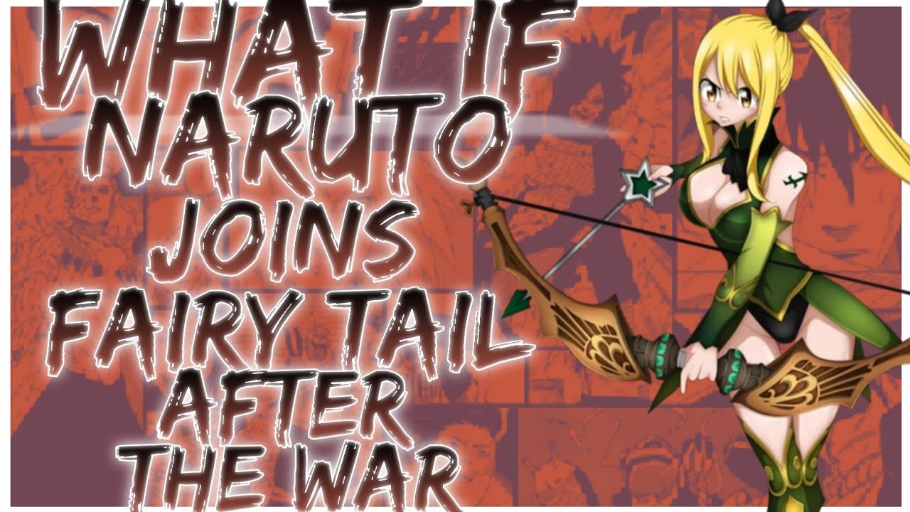 what if Naruto joins Fairy Tail after the war