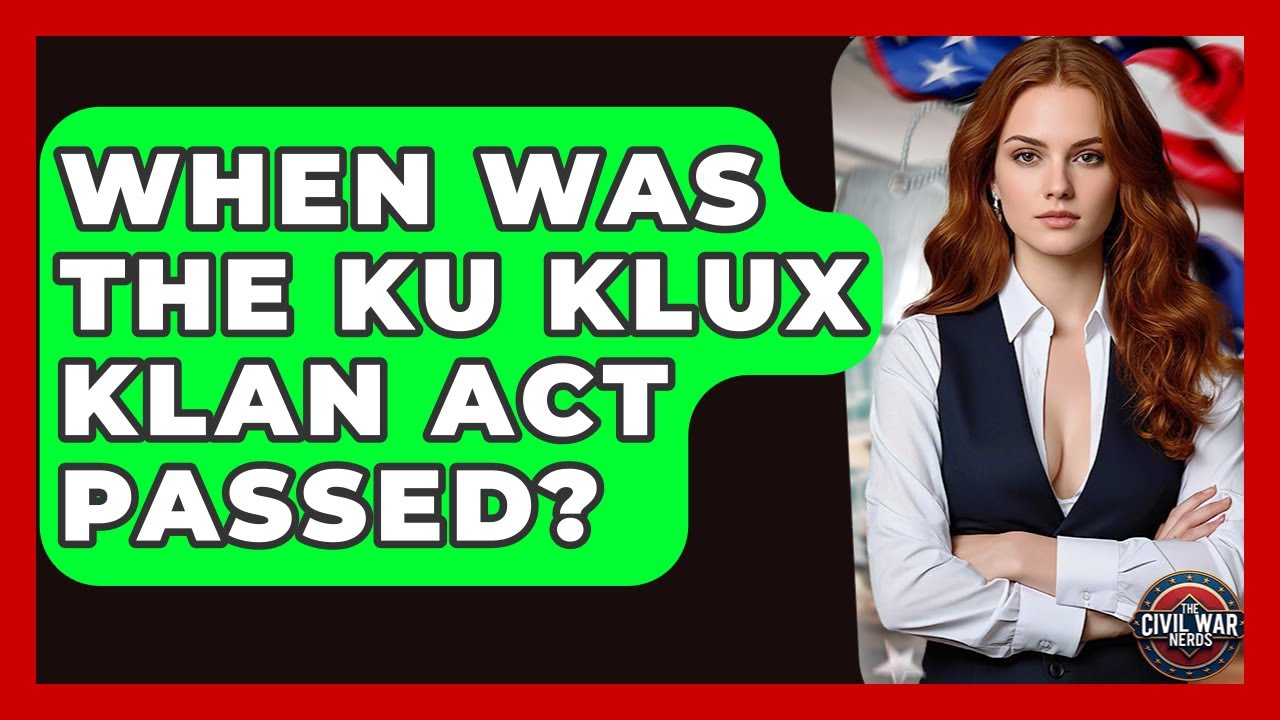 When Was The Ku Klux Klan Act Passed? - The Civil War Nerds