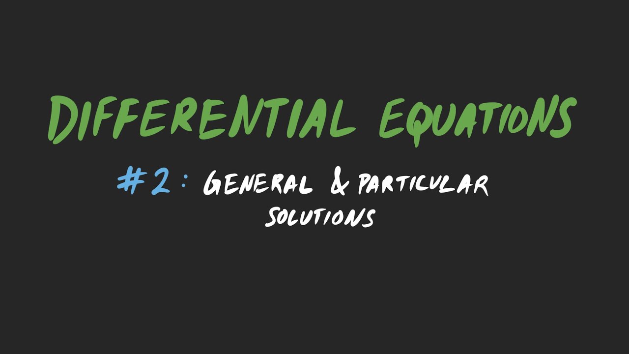 Differential Equations | General and Particular Solutions