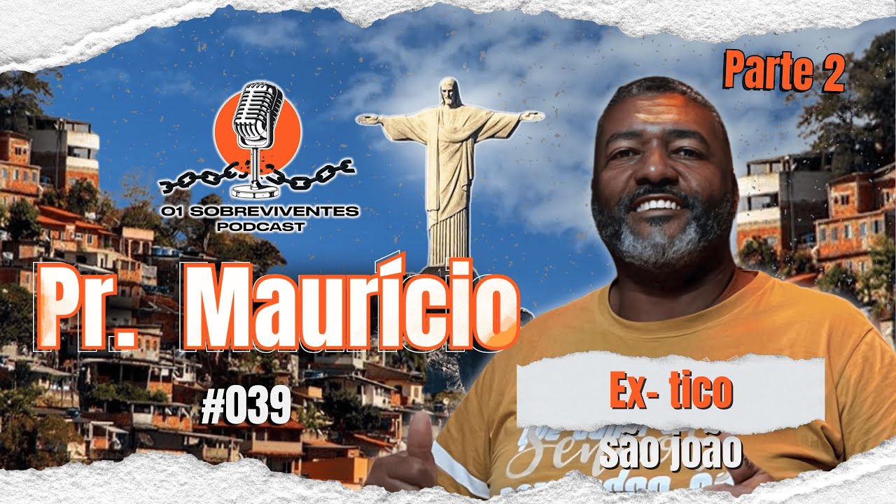 Os Sobreviventes #039 - Pr Maurício Ex-TICO SÃO JOÃO | parte 2