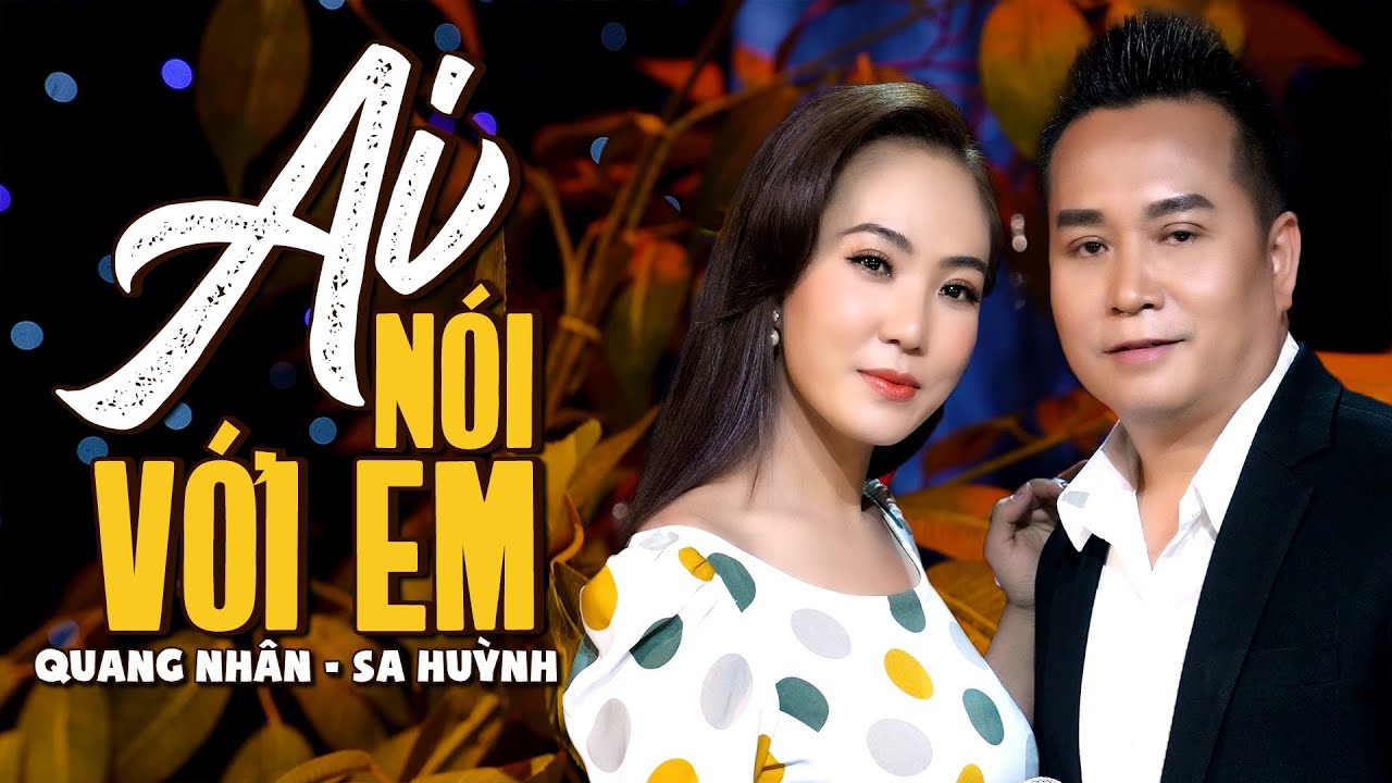 Tuyệt đỉnh song ca-Ai Nói Với Em - Quang Nhân & Sa Huỳnh | SONG CA BOLERO HAY NHẤT 🔥🔥🔥