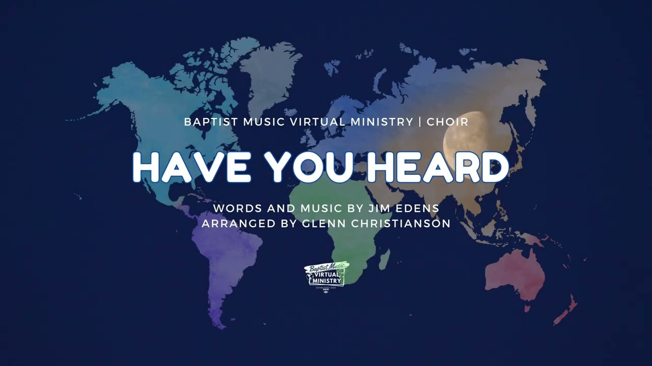 Have You Heard | Baptist Music Virtual Ministry | Choir