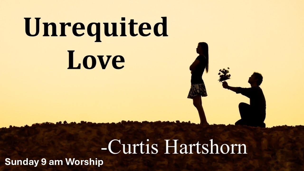 Unrequited Love - Curtis Hartshorn | Lake Road Church of Christ