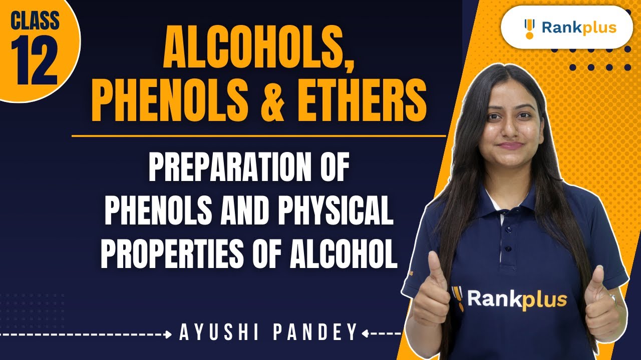 Alcohols, Phenols & Ethers | Preparation of Phenols and Physical Properties of Alcohol | Class 12