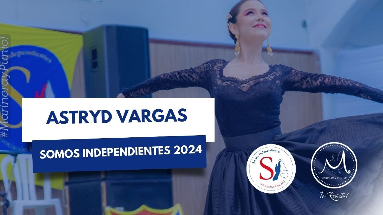SOMOS INDEPENDIENTES 2024 | ASTRYD VARGAS