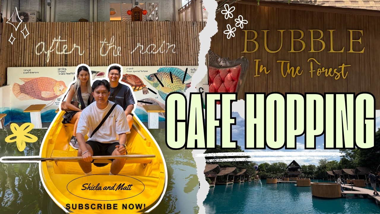 CAFE HOPPING IN THAILAND | AFTER THE RAIN CAFE & BUBBLE IN THE FOREST | SHIELA AND MATT