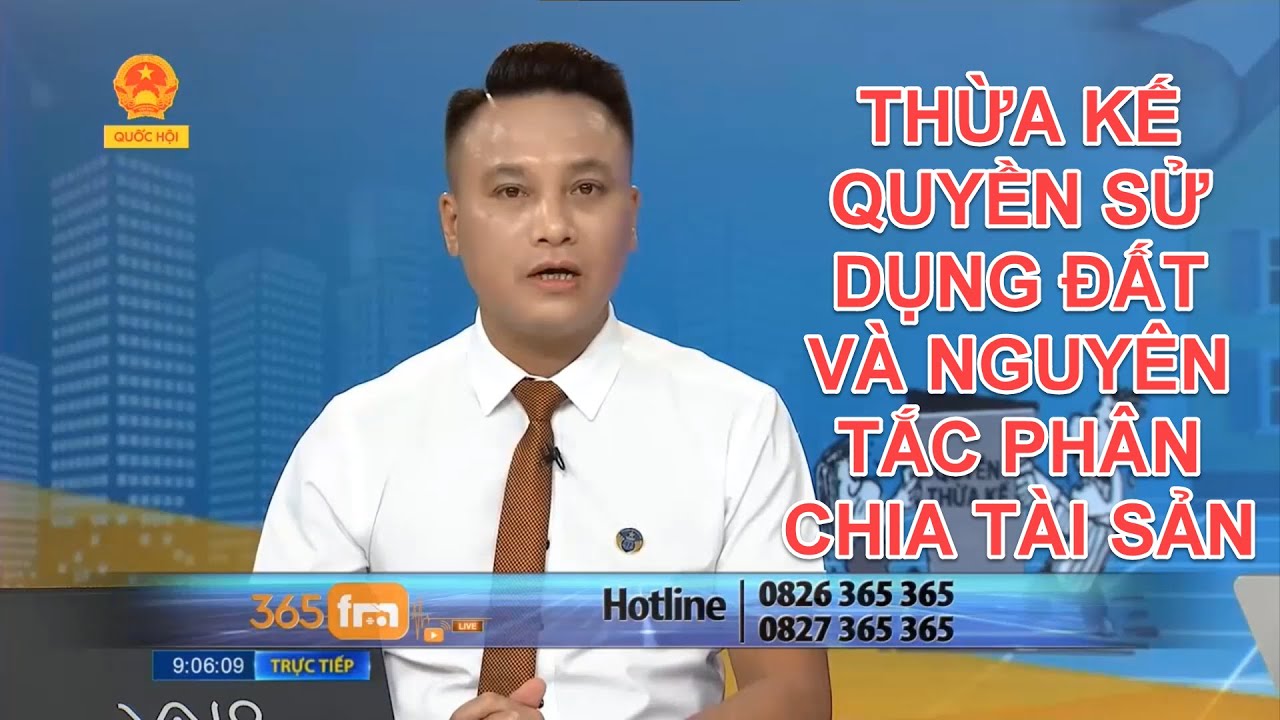 ĐIỀU KIỆN THỪA KẾ QUYỀN SỬ DỤNG ĐẤT VÀ NGUYÊN TẮC PHÂN CHIA TÀI SẢN | TƯ VẤN TRỰC TUYẾN