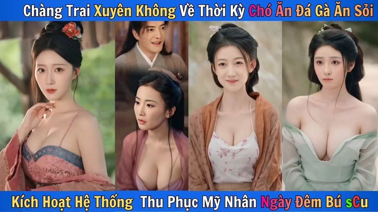Chàng Trai Xuyên Không Về Thời Kỳ Chó Ăn Đá Gà Ăn Sỏi Kích Hoạt Hệ Thống Húp Mỹ Nhân Ngày Đêm Bú sCu