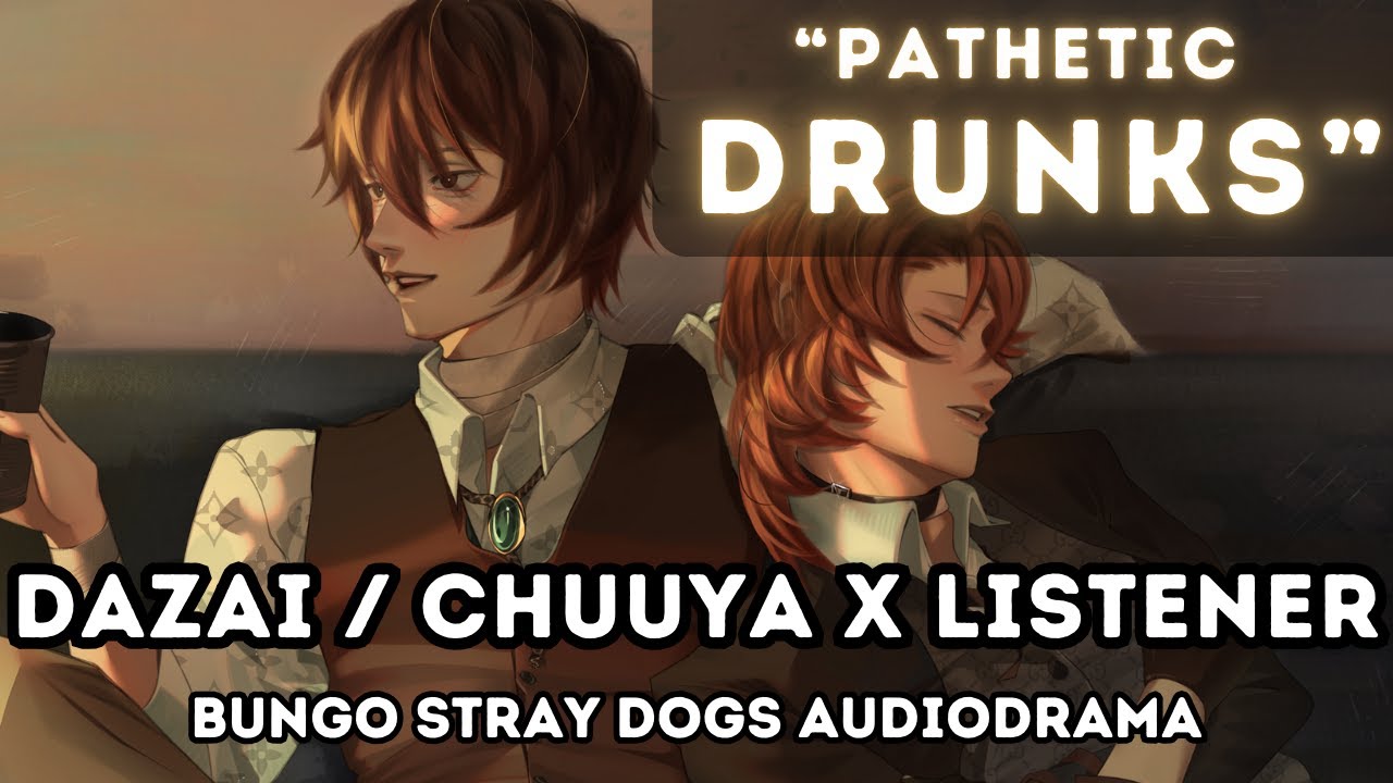 Osamu Dazai and Chuuya Nakahara x Listener [Pathetic Drunks] Immersive Character ASMR / Audio Drama