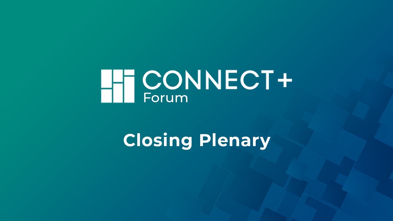 CONNECT+ Forum: Closing Plenary