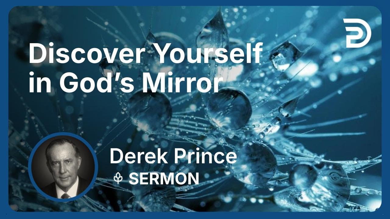 Discover Yourself in God’s Mirror | Part 1 - Who Am I? | Derek Prince