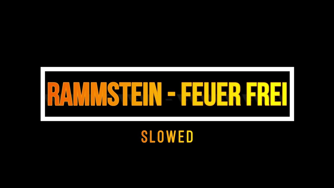 RAMMSTEIN - FEUER FREI/ SLOWED