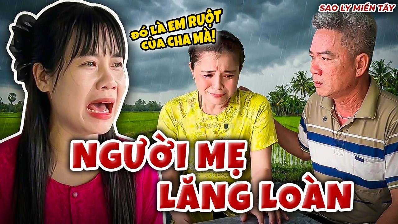 Bắt Quả Tang Mẹ Gian Díu Với Chú, Con Gái Sốc Khi Biết Cha Ruột Là Ai | Sao Ly Miền Tây