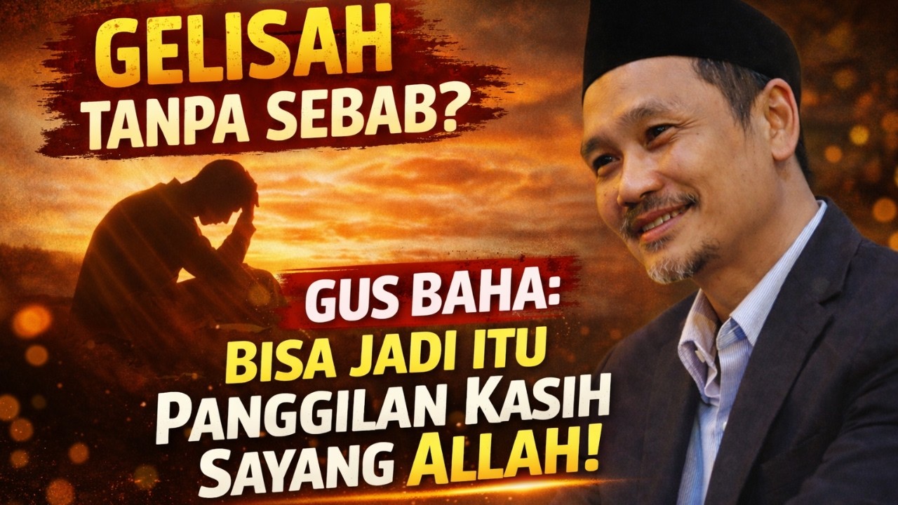 Gelisah Tanpa Sebab? Gus Baha: Bisa Jadi Itu Panggilan Kasih Sayang Allah!