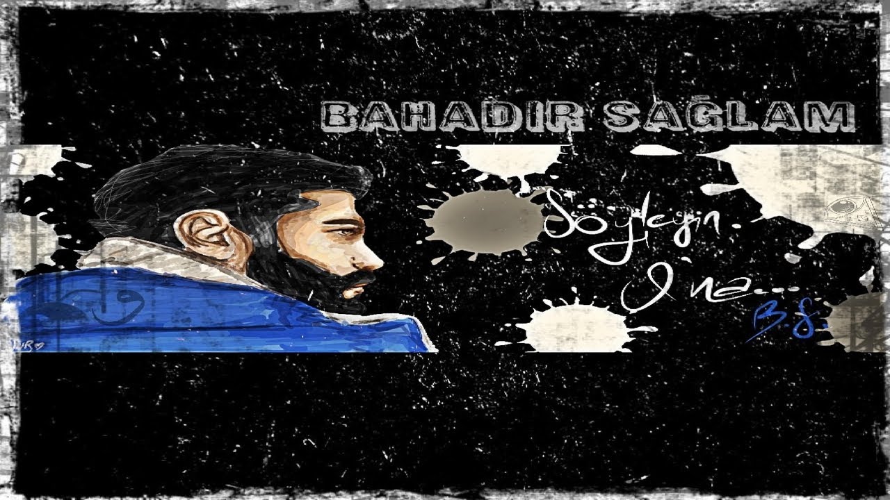Bahadır Sağlam - S&ouml;yleyin Ona