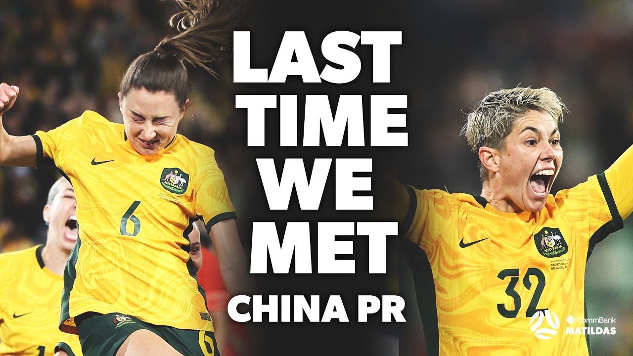 Australia v China PR | Last Time We Met | Matildas Highlights Ahead of Women’s Asian Cup Semi-Final