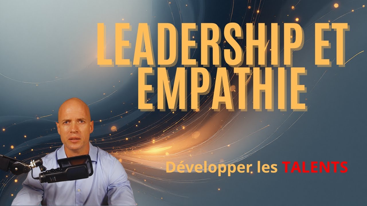 9 - Leadership et empathie : Développer les talents
