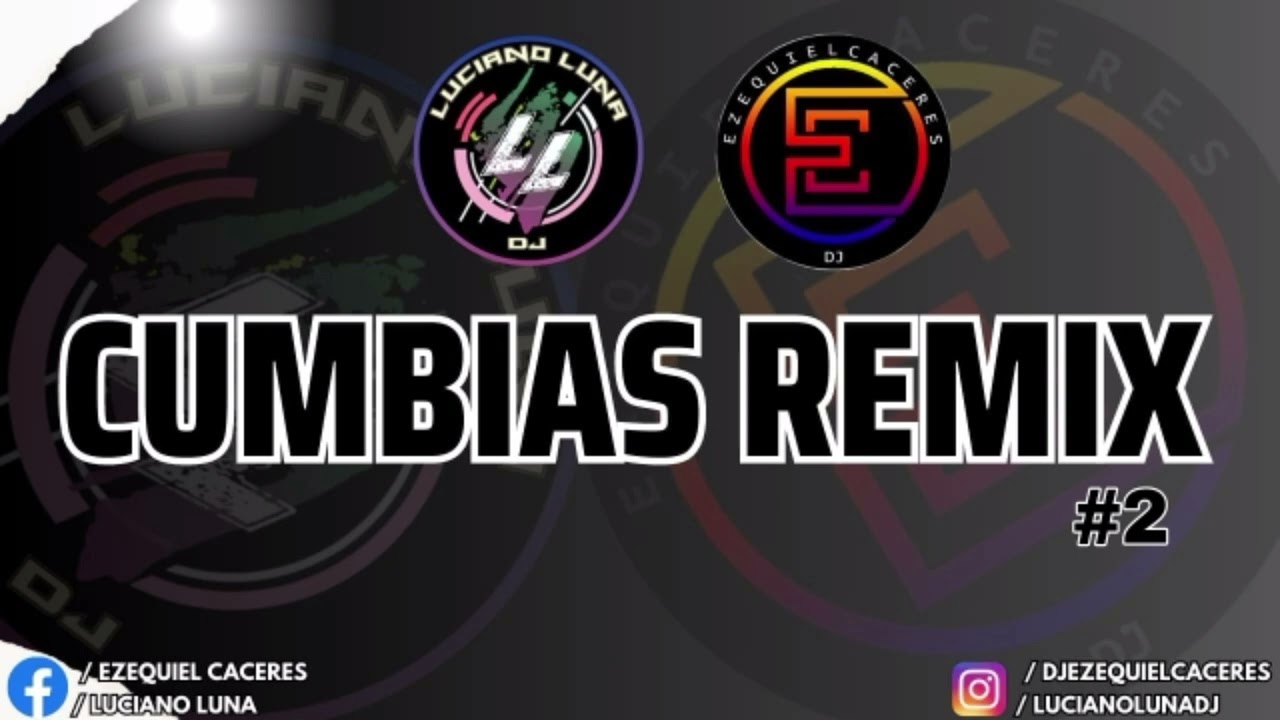 CUMBIAS REMIX - DJ EZEQUIEL CACERES DJ LUCIANO LUNA 🤯