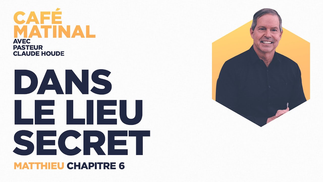 Matthieu 6 : Dans le lieu secret  | Claude Houde