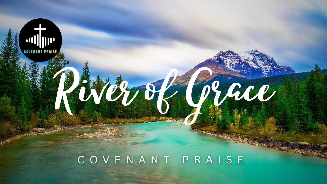 River of Grace | Christian Worship (Lyric Video) | Covenant Praise #christianworship