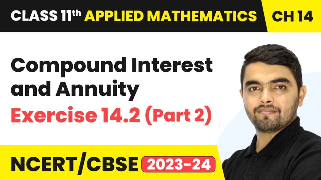 Compound Interest & Annuity - Exercise 14.2 (Part 2) | Class 11 Applied Mathematics Chapter 14