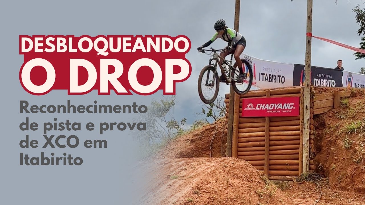 XCO INTERNACIONAL ESTRADA REAL ITABIRITO 2024 - RECONHECIMENTO DE PISTA E PROVA - SALTANDO O DROPÃO
