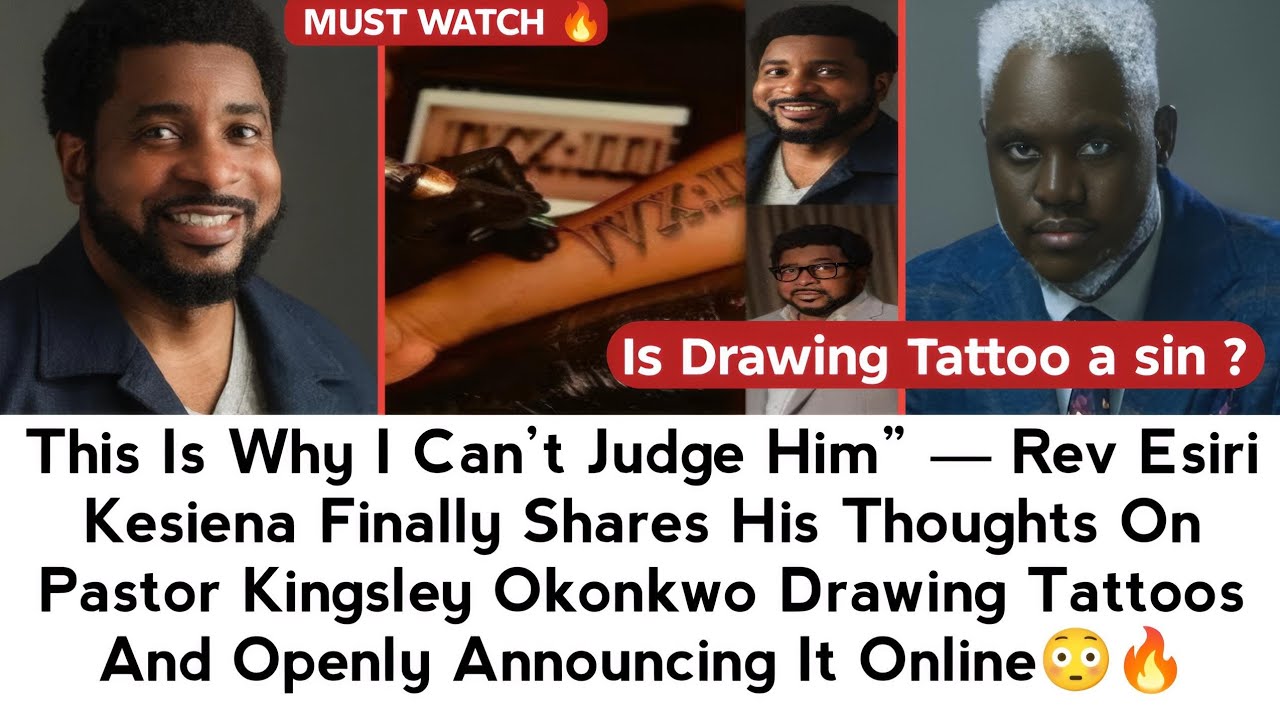 THIS IS WHY I CAN’T JUDGE HIM” — REV KESIENA SHARES HIS THOUGHTS ON PST KINGSLEY DRAWING TATTOOS 