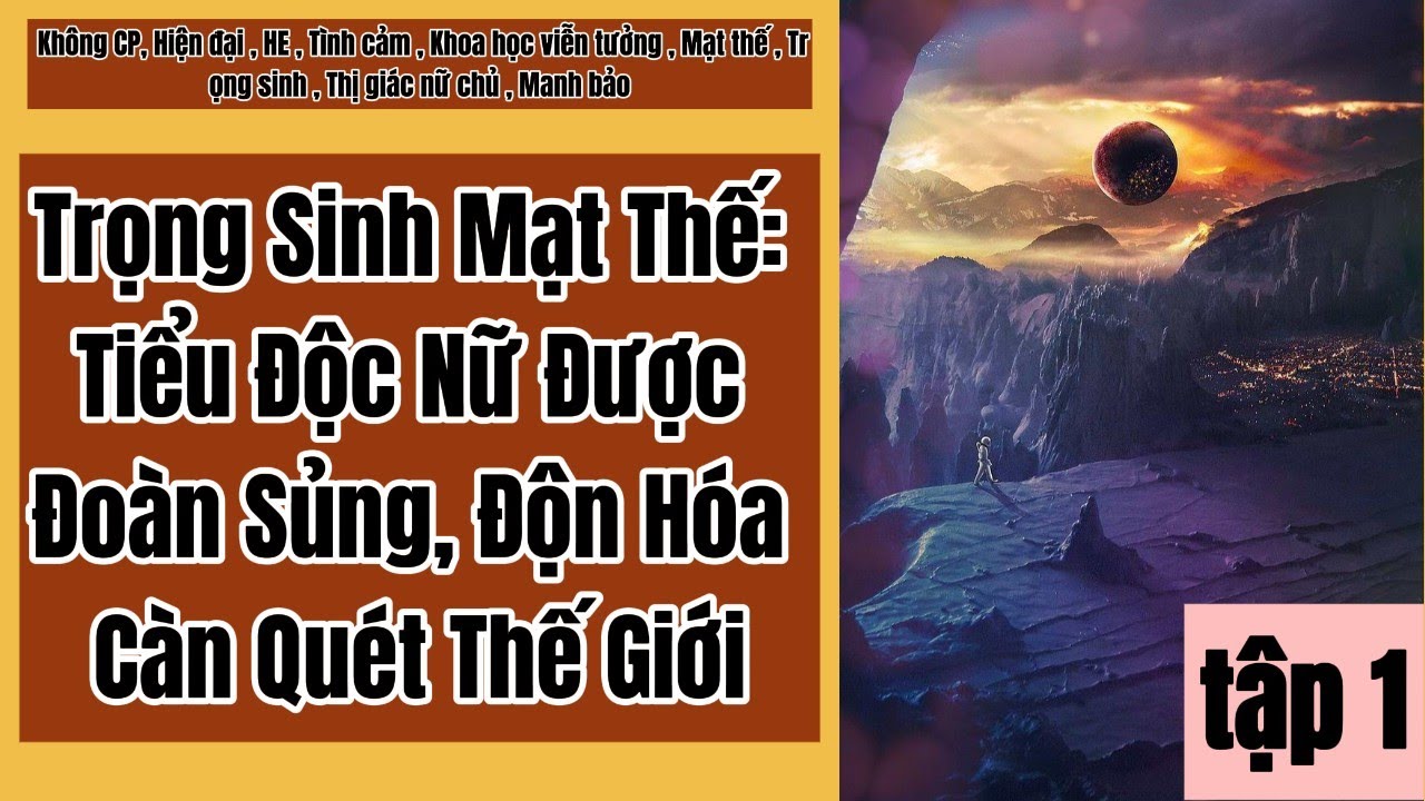 1 Trọng Sinh Mạt Thế: Tiểu Độc Nữ Được Đoàn Sủng, Độn Hóa Càn Quét Thế Giới
