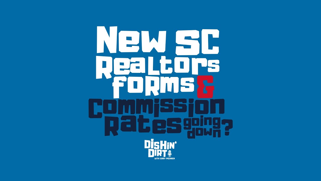Dishin' Dirt on New SC REALTORs Forms and are Commission Rates Going Down?