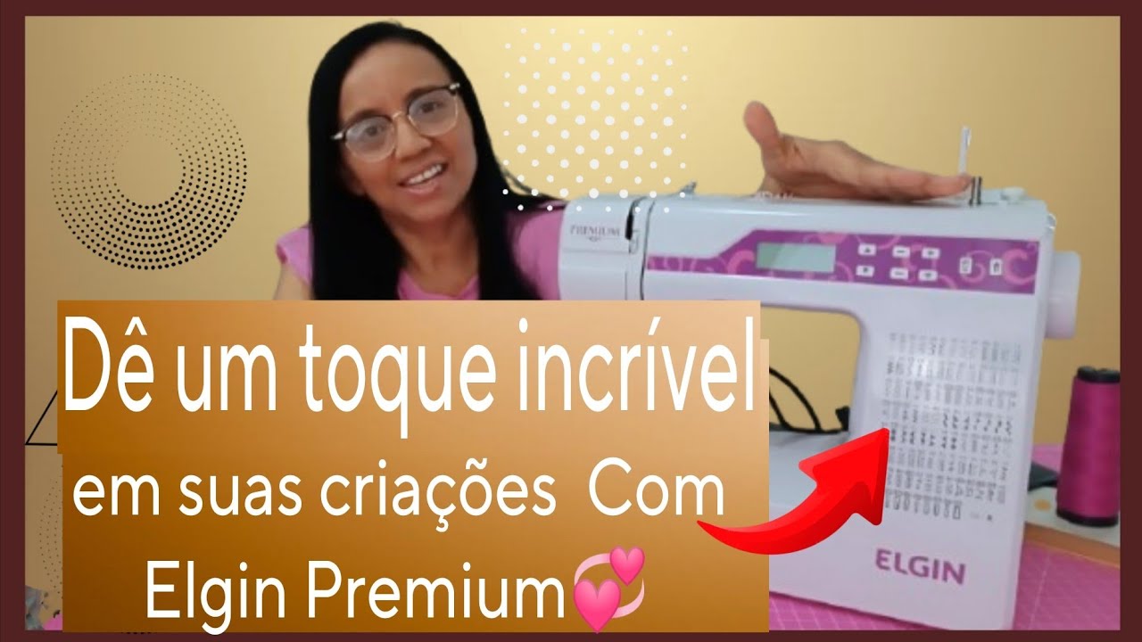 Descubra Como Usar Sua Elgin Prêmium para costura e Bordar e Fazer Cadeado