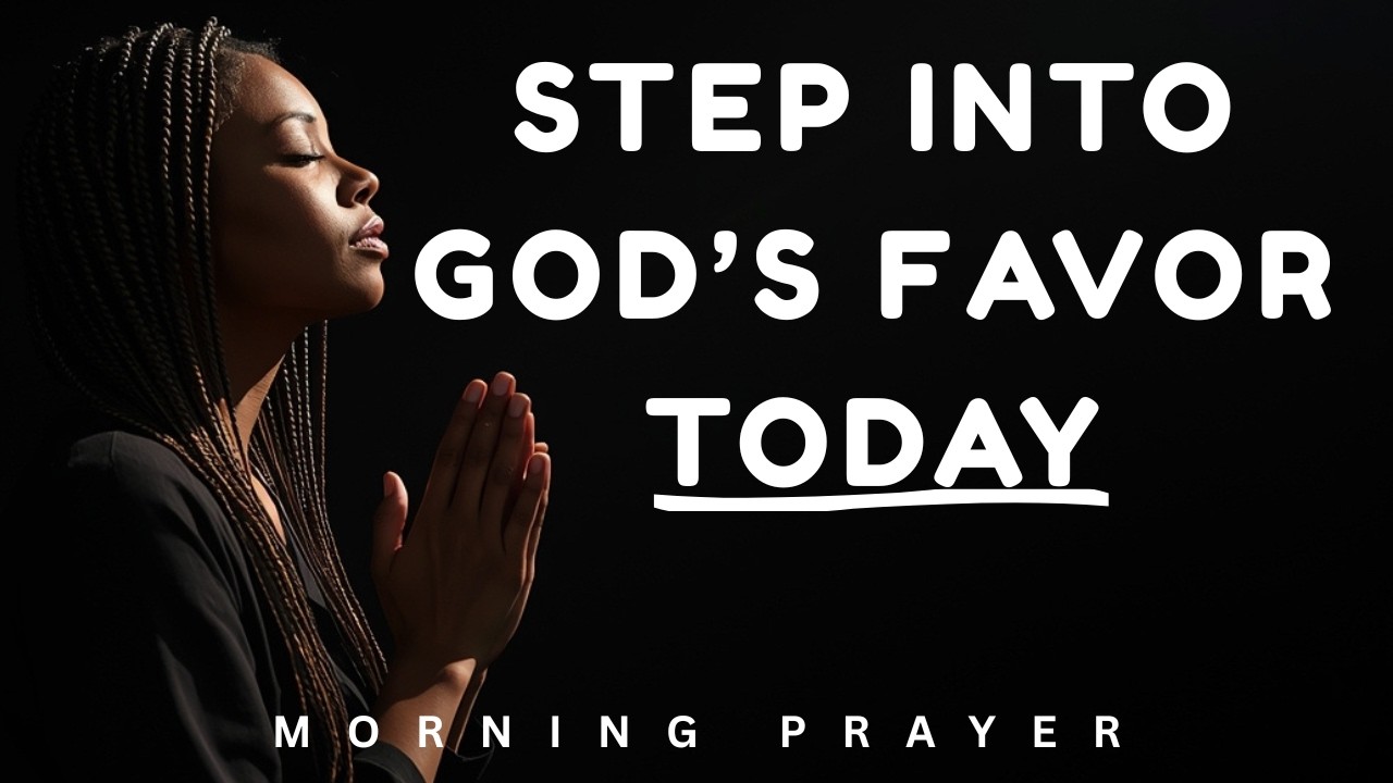 A Prayer For God's Favor | Ask God for Open Doors and Supernatural Breakthrough | Morning Prayer