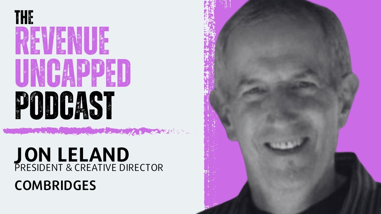 Jon Leland - President & Creative Director Of ComBridges | The Revenue Uncapped Podcast