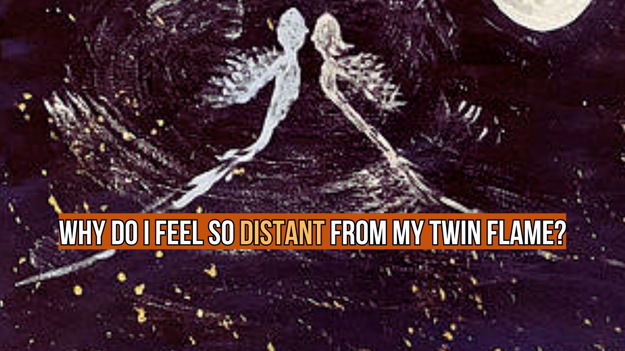 Why do I feel so distant from my twin flame?