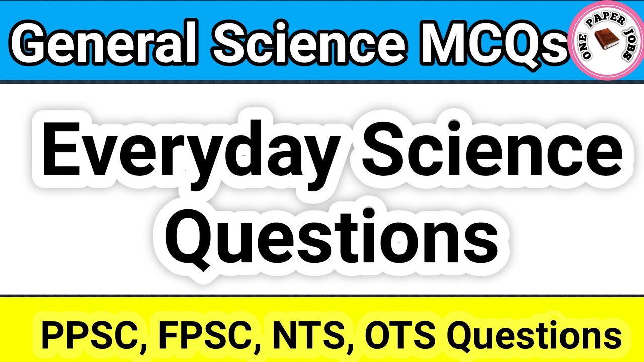 Everyday Science MCQs | General Science MCQs | Everyday Science MCQs for CSS PPSC FPSC NTS-part 1