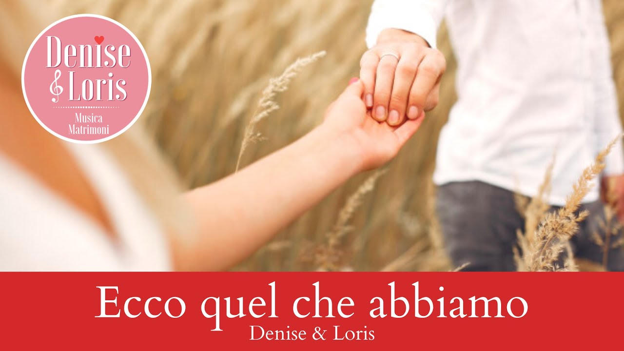 Ecco quel che abbiamo (Gen Verde) - Denise & Loris