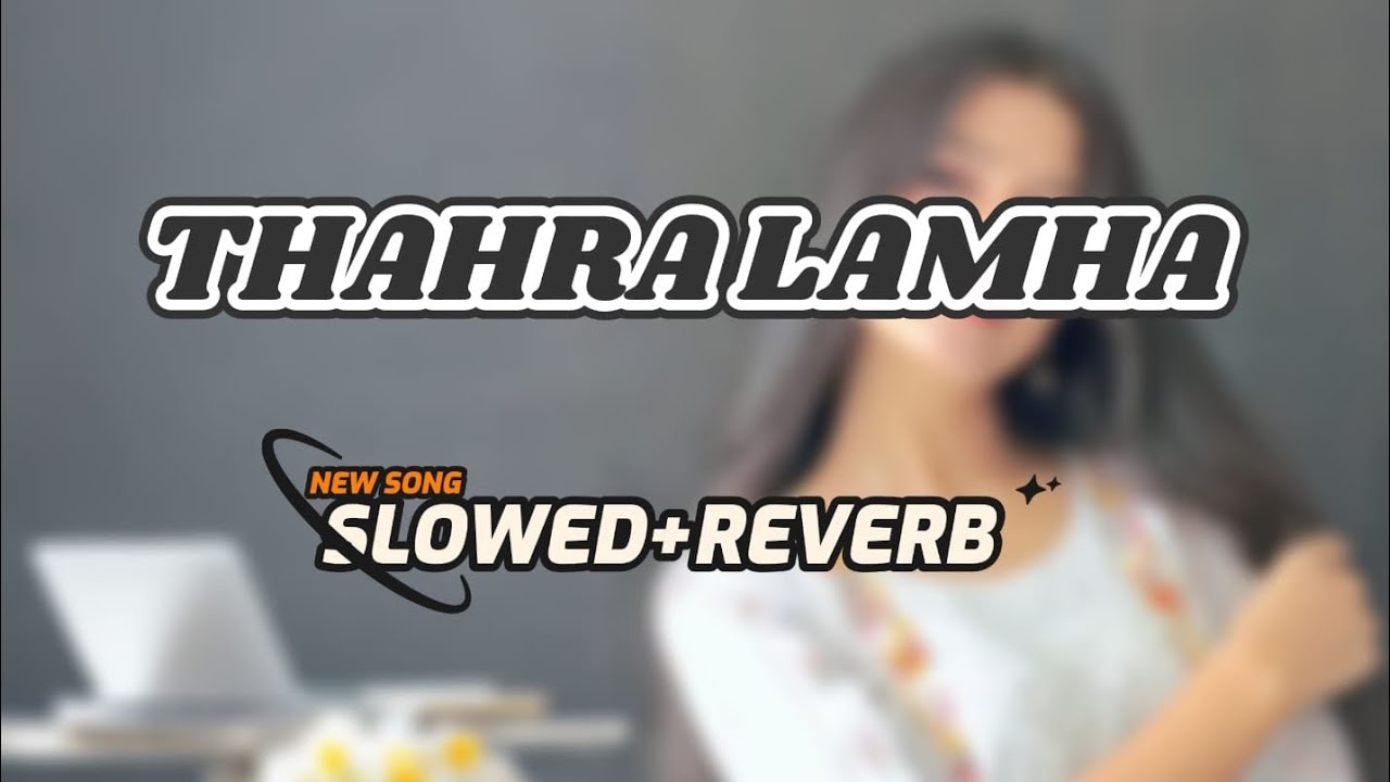 THAHRA LAMHAA || SLOWED+REVERB || NEW HEART TOUCHING SONG ❤️