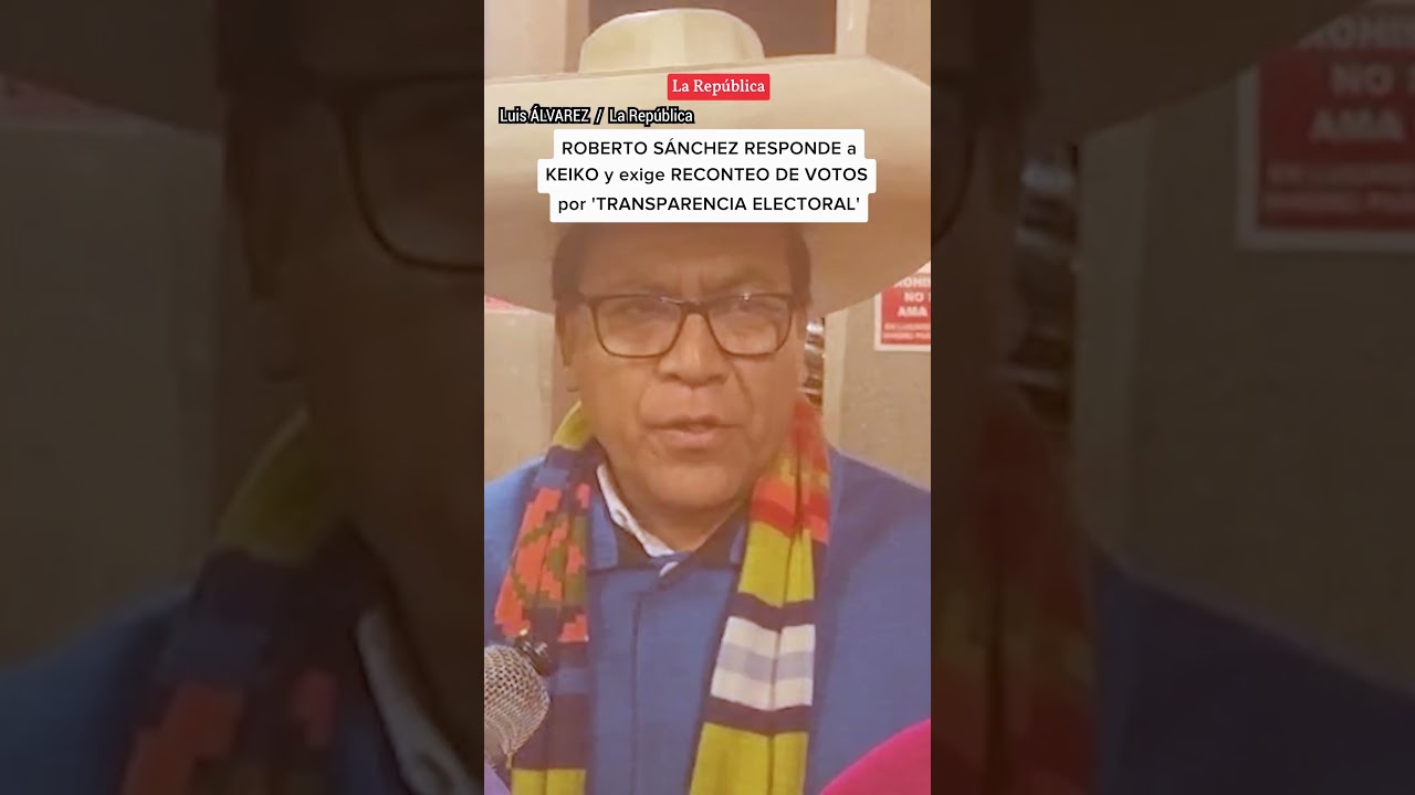 S&Aacute;NCHEZ RESPONDE a KEIKO y exige RECONTEO DE VOTOS por 'transparencia electoral' |#LR