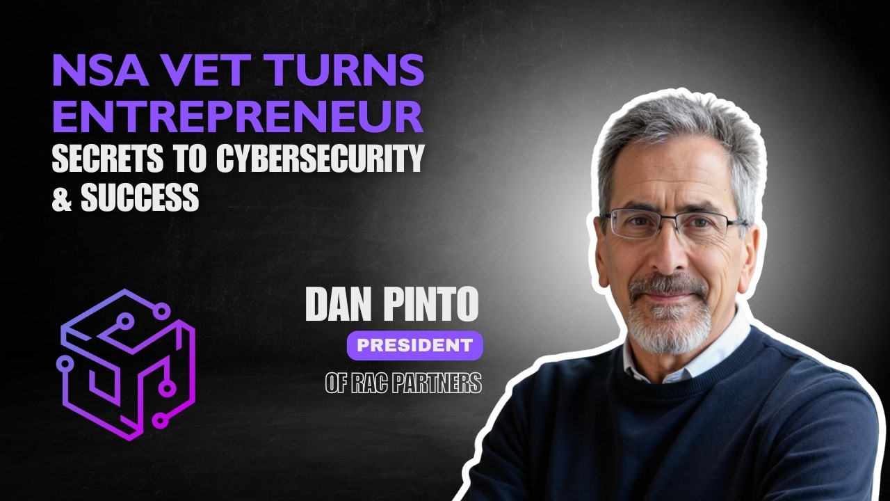 NSA Vet Turns Entrepreneur: Secrets to Cybersecurity & Success