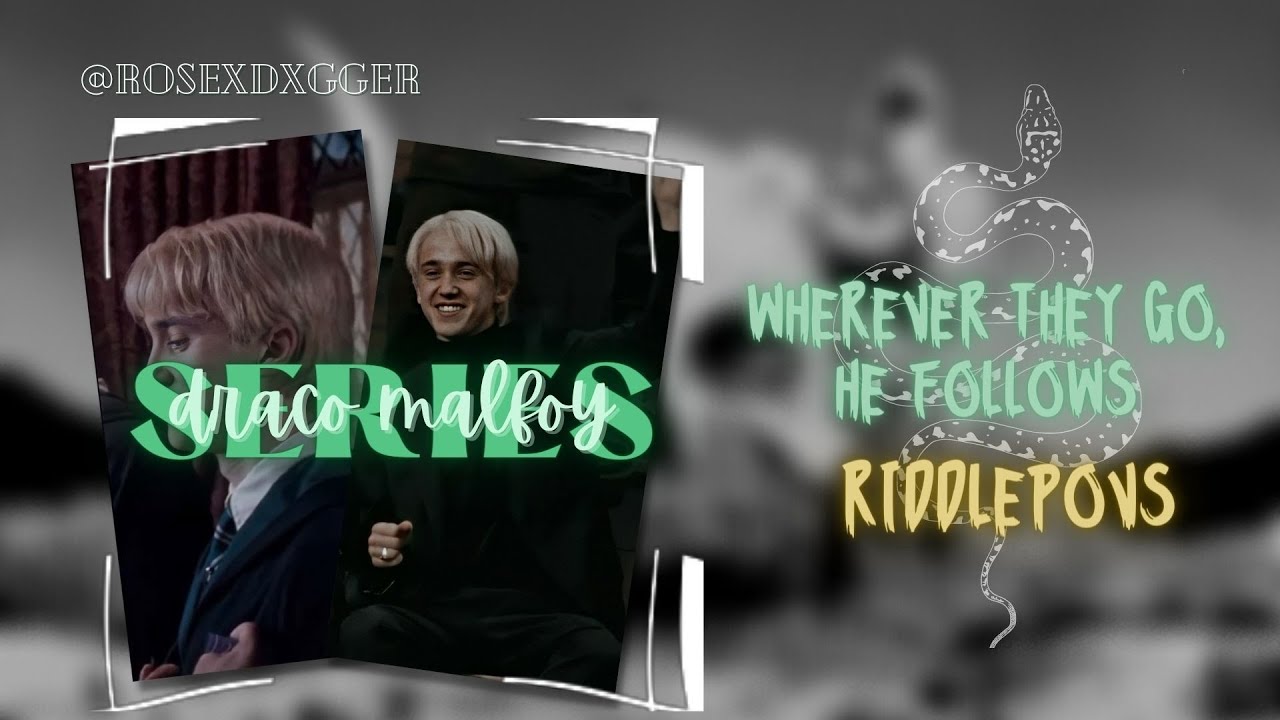 wherever they go, he follows... a Draco Malfoy series | riddlepovs